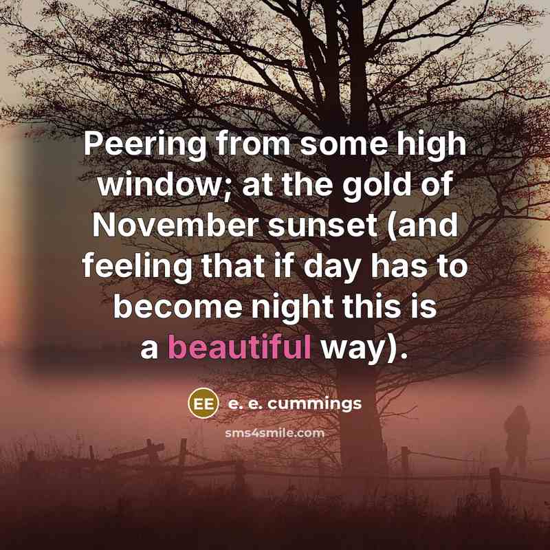 “Peering from some high window; at the gold of November…” quote by e. e. cummings