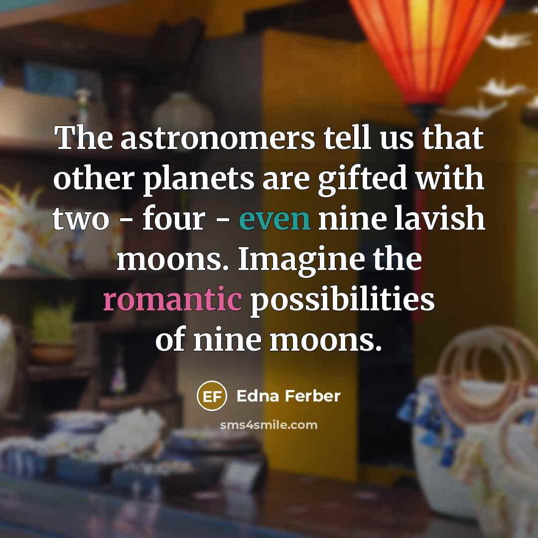 “The astronomers tell us that other planets are gifted with…” quote by Edna Ferber
