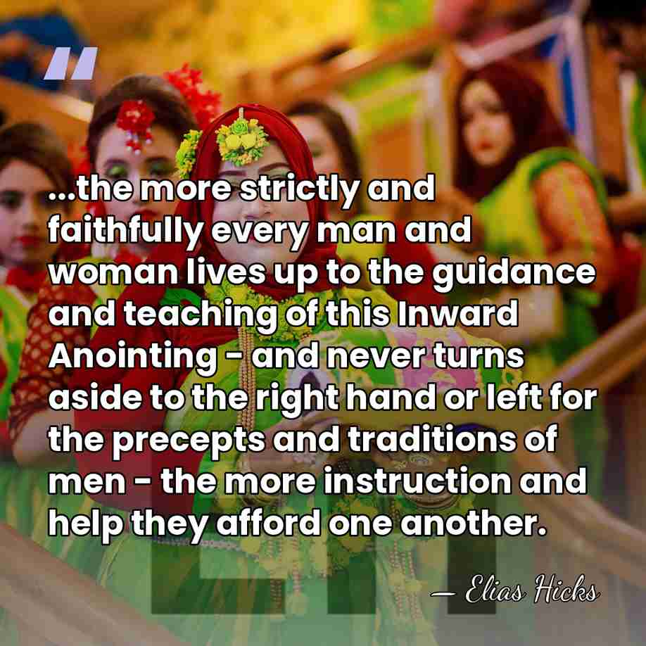 ...the more strictly and faithfully every man and woman lives up to&hellip; - Elias Hicks