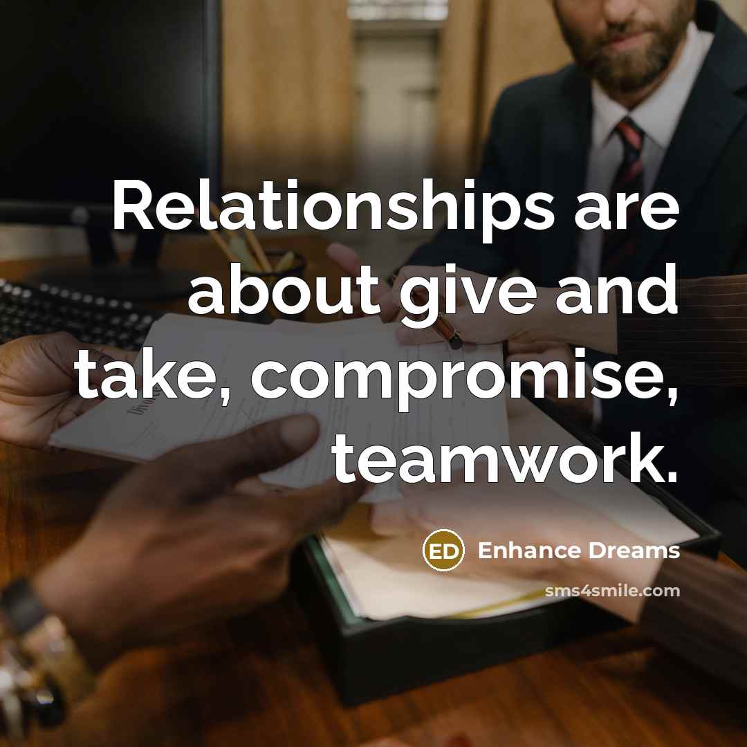 “Relationships are about give and take, compromise, teamwork.…” quote by Enhance Dreams