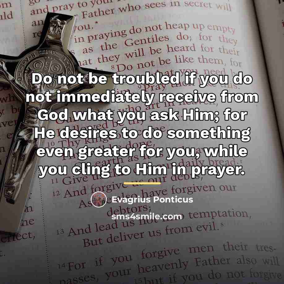 “Do not be troubled if you do not immediately receive…” quote by Evagrius Ponticus