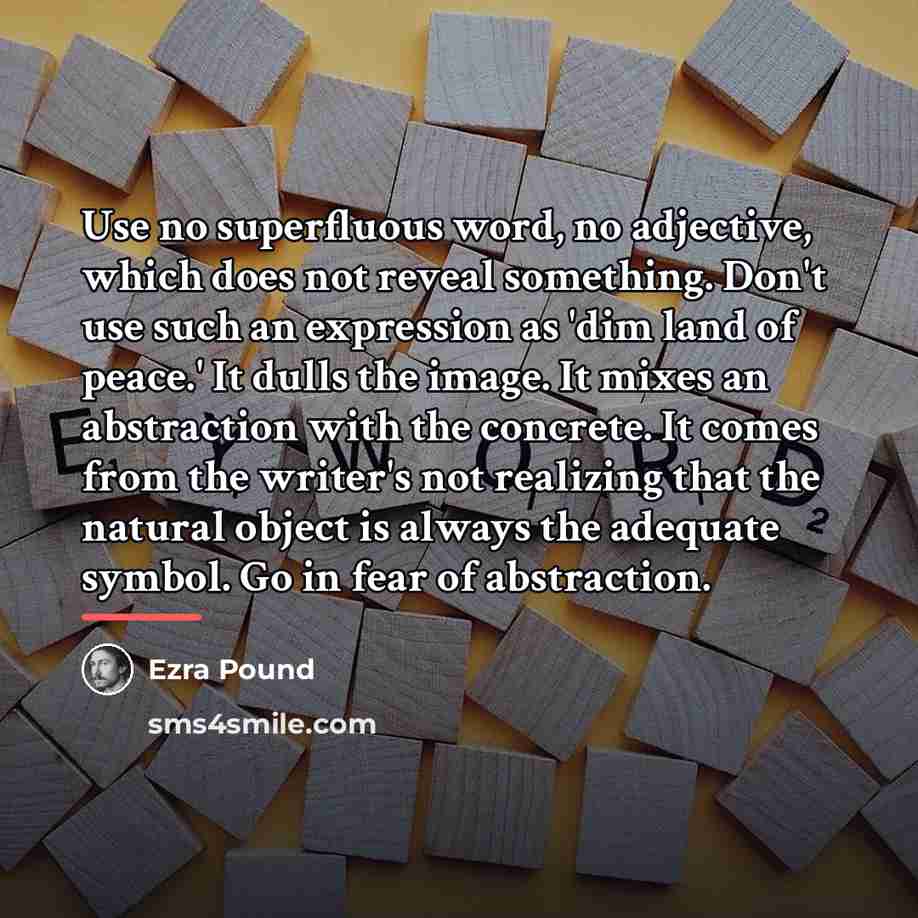 “Use no superfluous word, no adjective, which does not reveal…” quote by Ezra Pound
