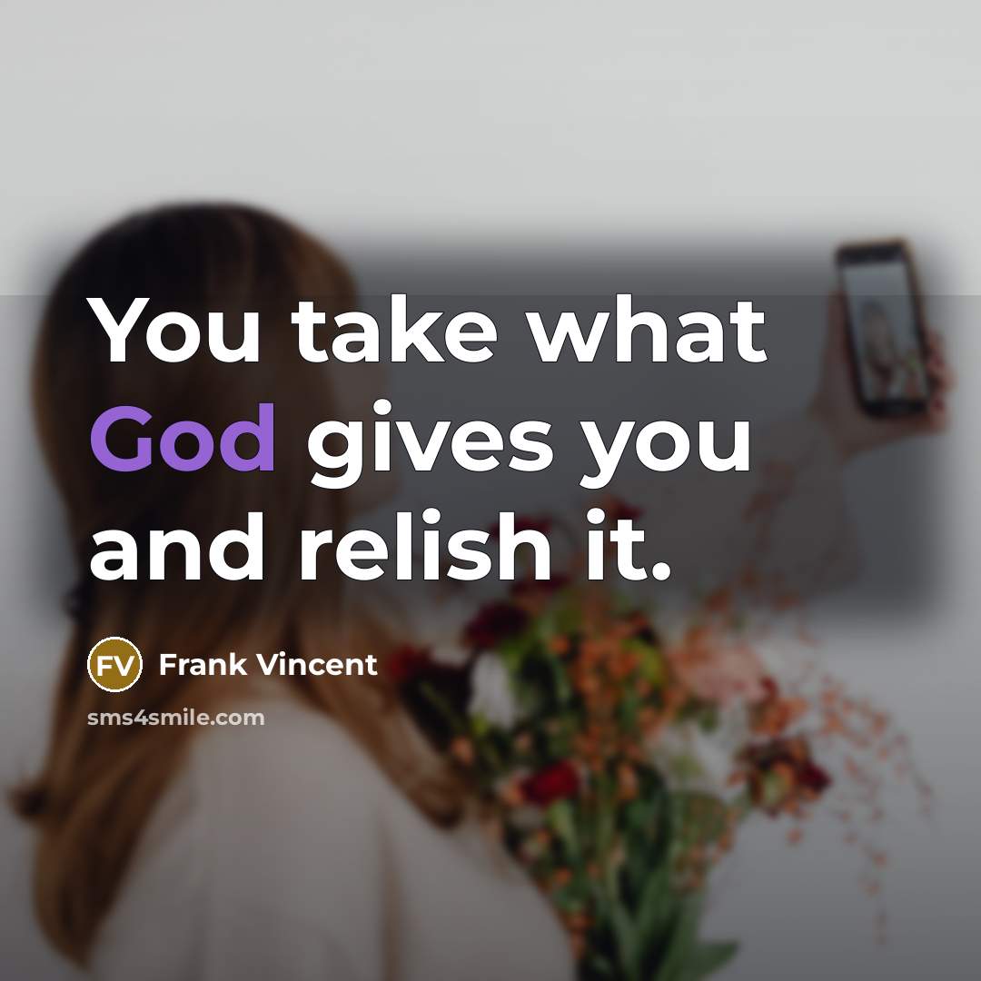 “You take what God gives you and relish it.…” quote by Frank Vincent