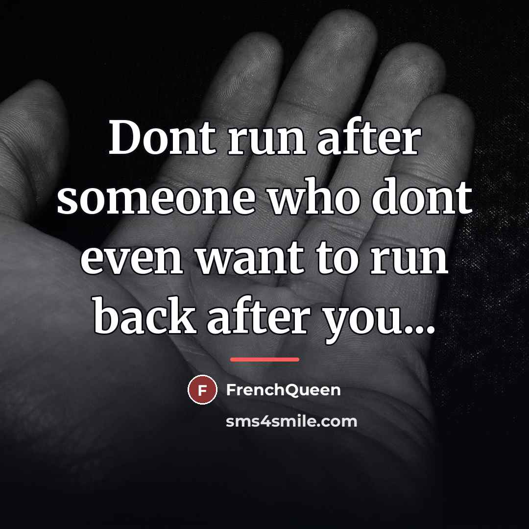 “Dont run after someone who dont even want to run…” quote by FrenchQueen