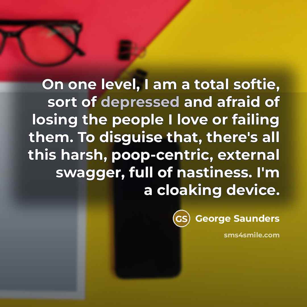 “On one level, I am a total softie, sort of…” quote by George Saunders