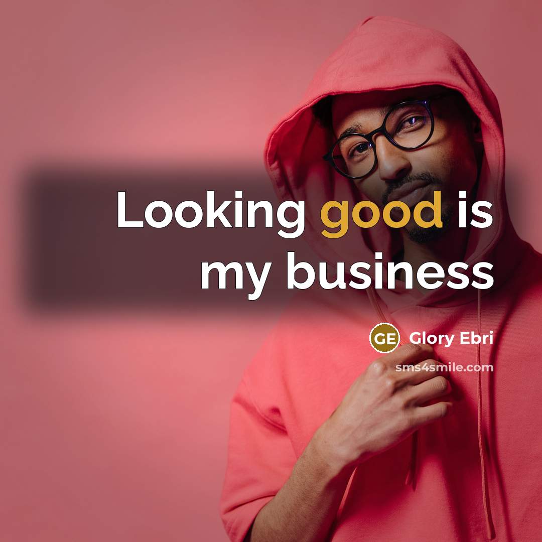 “Looking good is my business…” quote by Glory Ebri