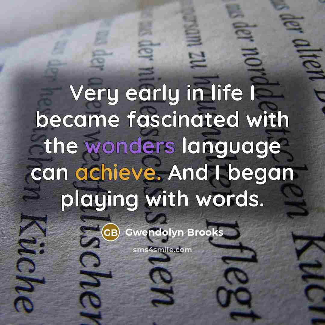 “Very early in life I became fascinated with the wonders…” quote by Gwendolyn Brooks