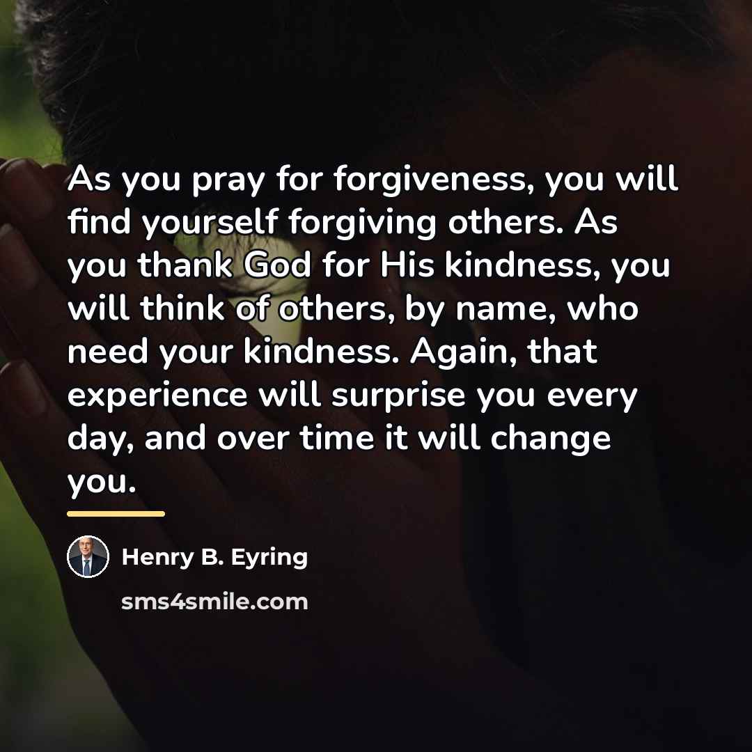 “As you pray for forgiveness, you will find yourself forgiving…” quote by Henry B. Eyring