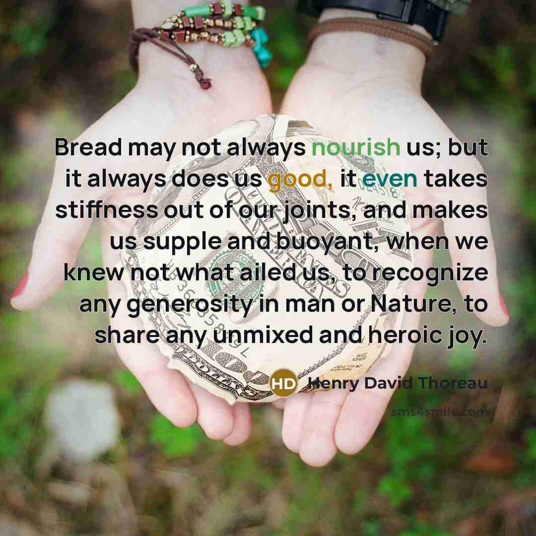 “Bread may not always nourish us; but it always does…” quote by Henry David Thoreau