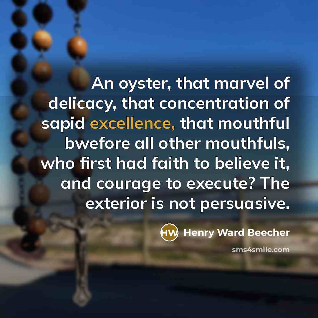 “An oyster, that marvel of delicacy, that concentration of sapid…” quote by Henry Ward Beecher