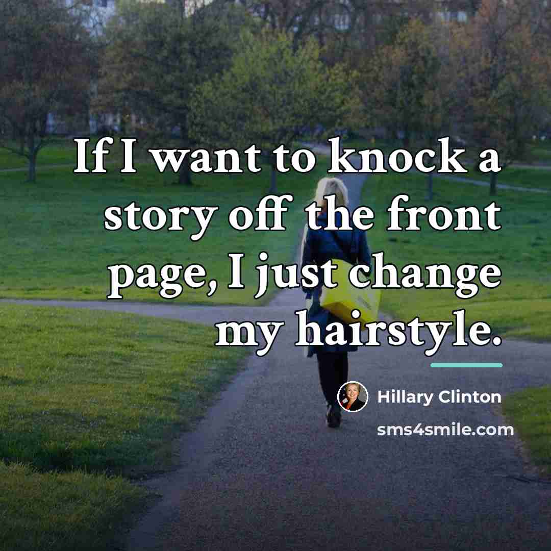 “If I want to knock a story off the front…” quote by Hillary Clinton