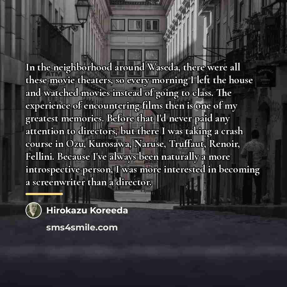 “In the neighborhood around Waseda, there were all these movie…” quote by Hirokazu Koreeda