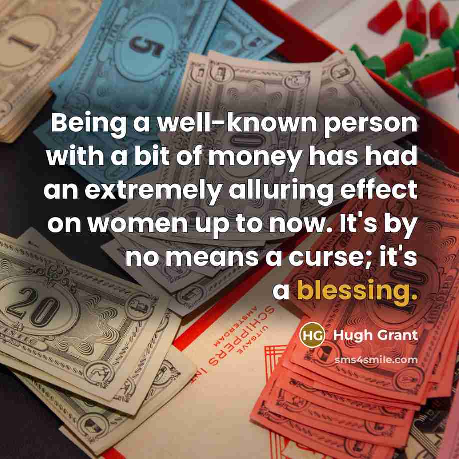 “Being a well-known person with a bit of money has…” quote by Hugh Grant