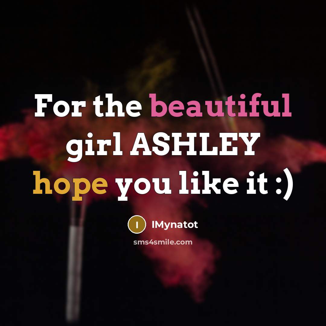 “For the beautiful girl ASHLEY hope you like it :)” quote by Imynatot