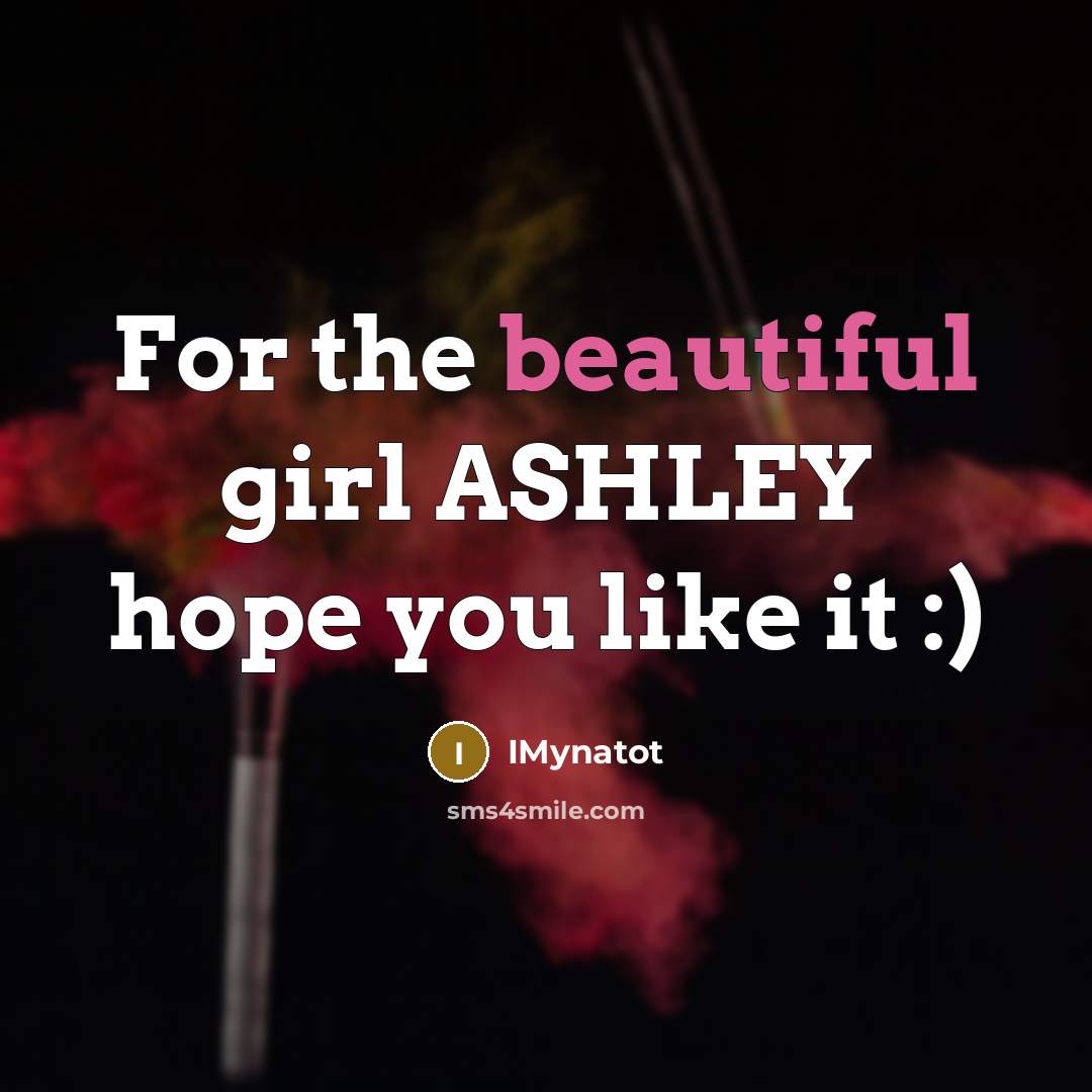 “For the beautiful girl ASHLEY hope you like it :)…” quote by Imynatot