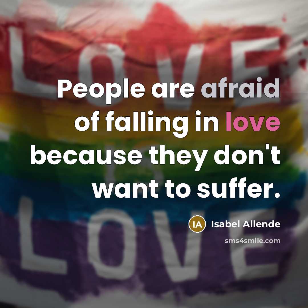 “People are afraid of falling in love because they don't…” quote by Isabel Allende