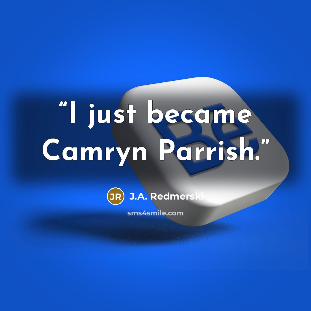 “I just became Camryn Parrish.” quote by J.A. Redmerski