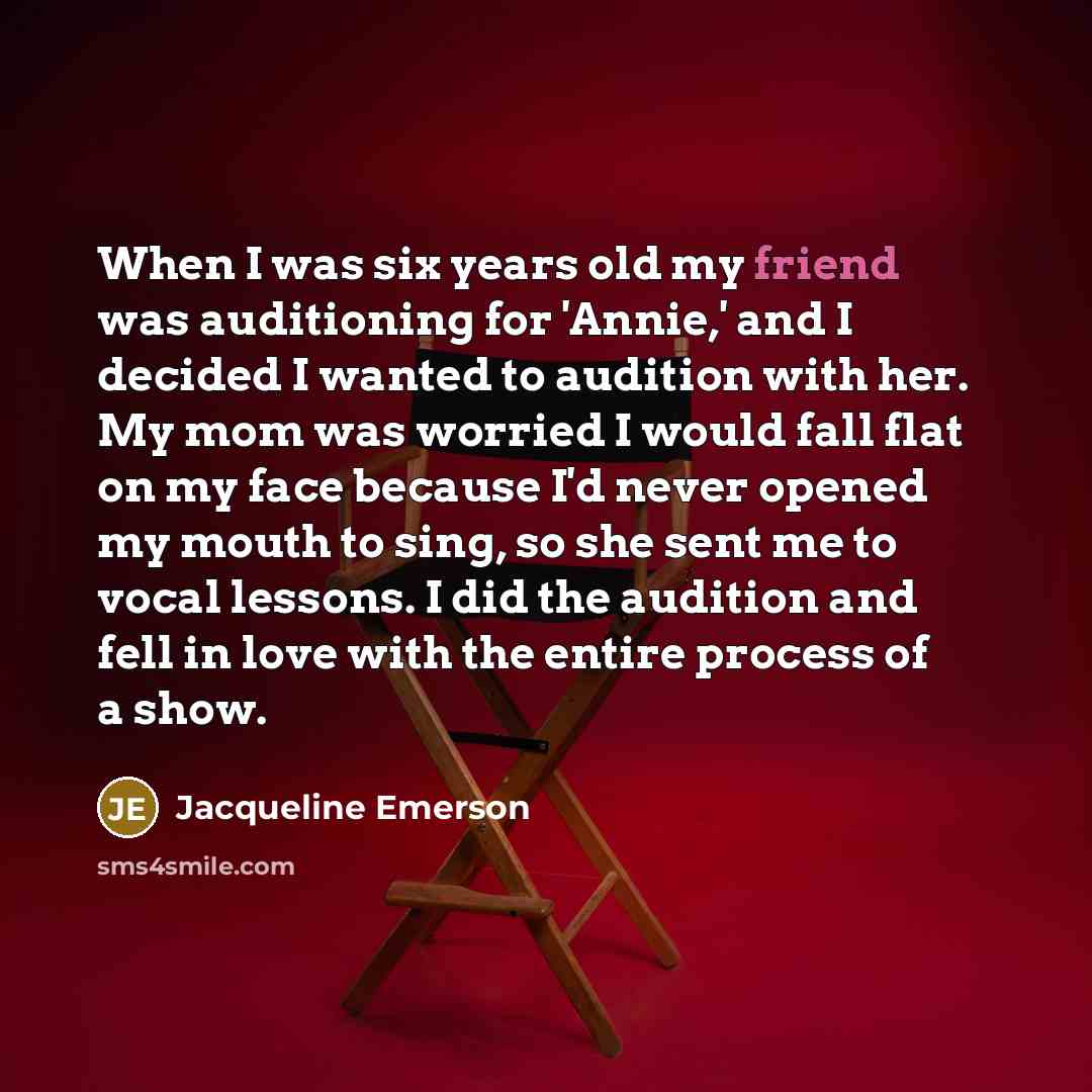 “When I was six years old my friend was auditioning…” quote by Jacqueline Emerson
