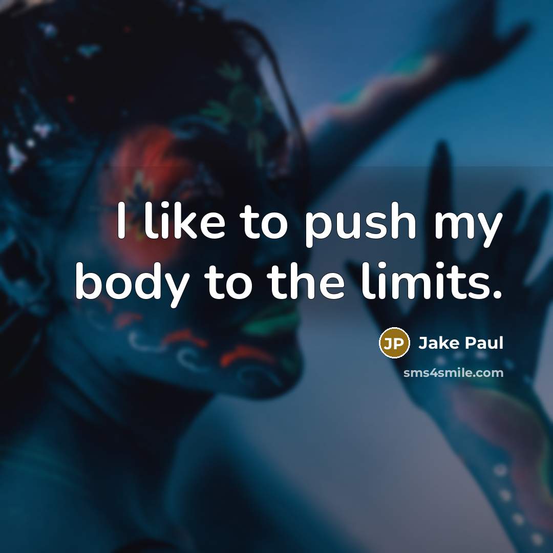 “I like to push my body to the limits.…” quote by Jake Paul