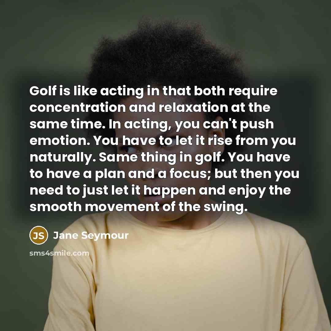 “Golf is like acting in that both require concentration and…” quote by Jane Seymour