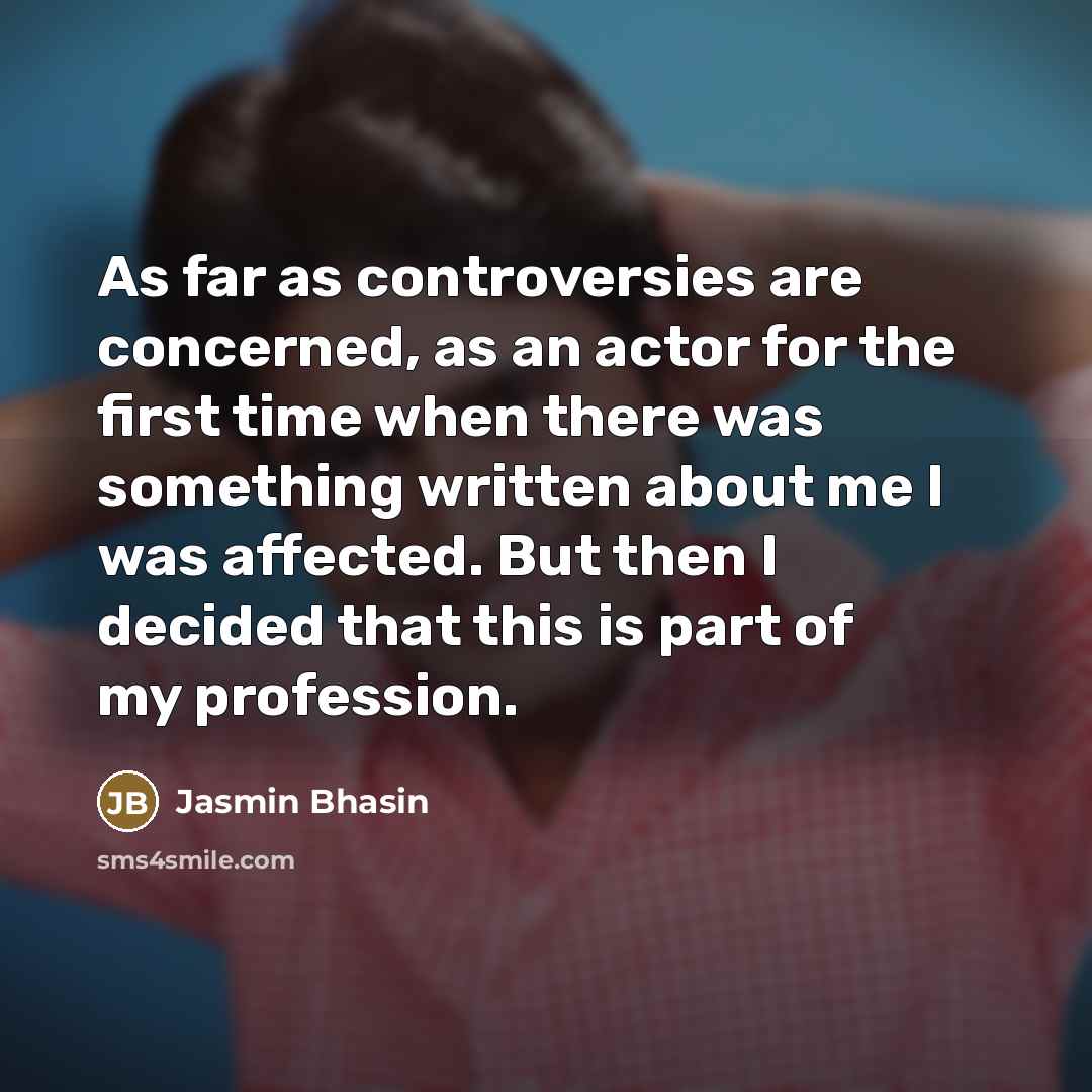 “As far as controversies are concerned, as an actor for…” quote by Jasmin Bhasin