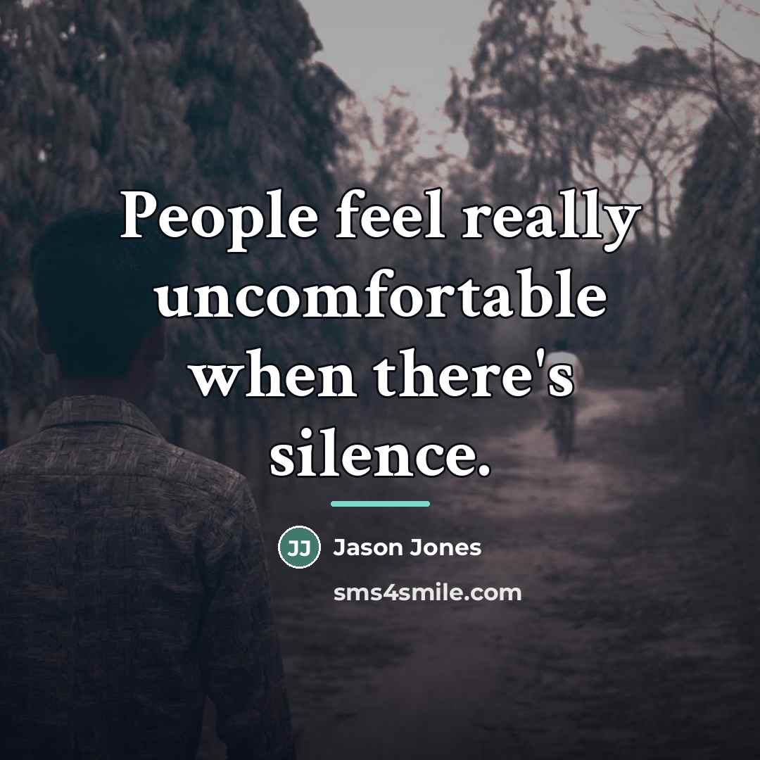 “People feel really uncomfortable when there's silence.…” quote by Jason Jones