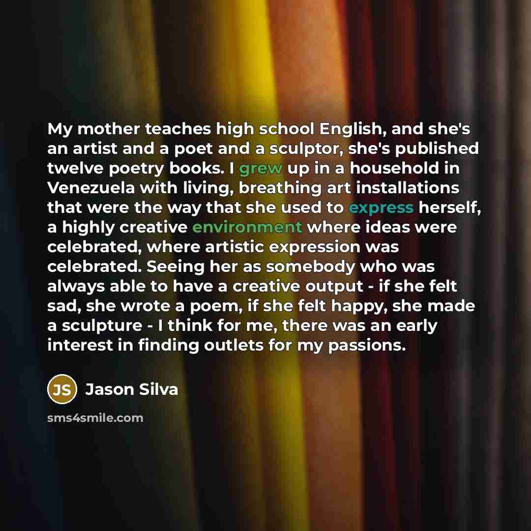 “My mother teaches high school English, and she's an artist…” quote by Jason Silva