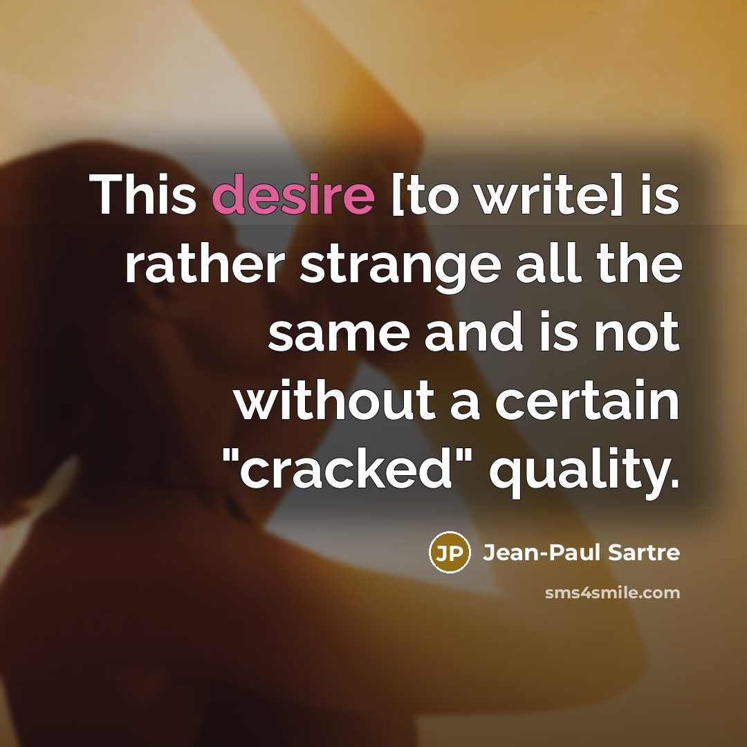 “This desire [to write] is rather strange all the same…” quote by Jean-Paul Sartre
