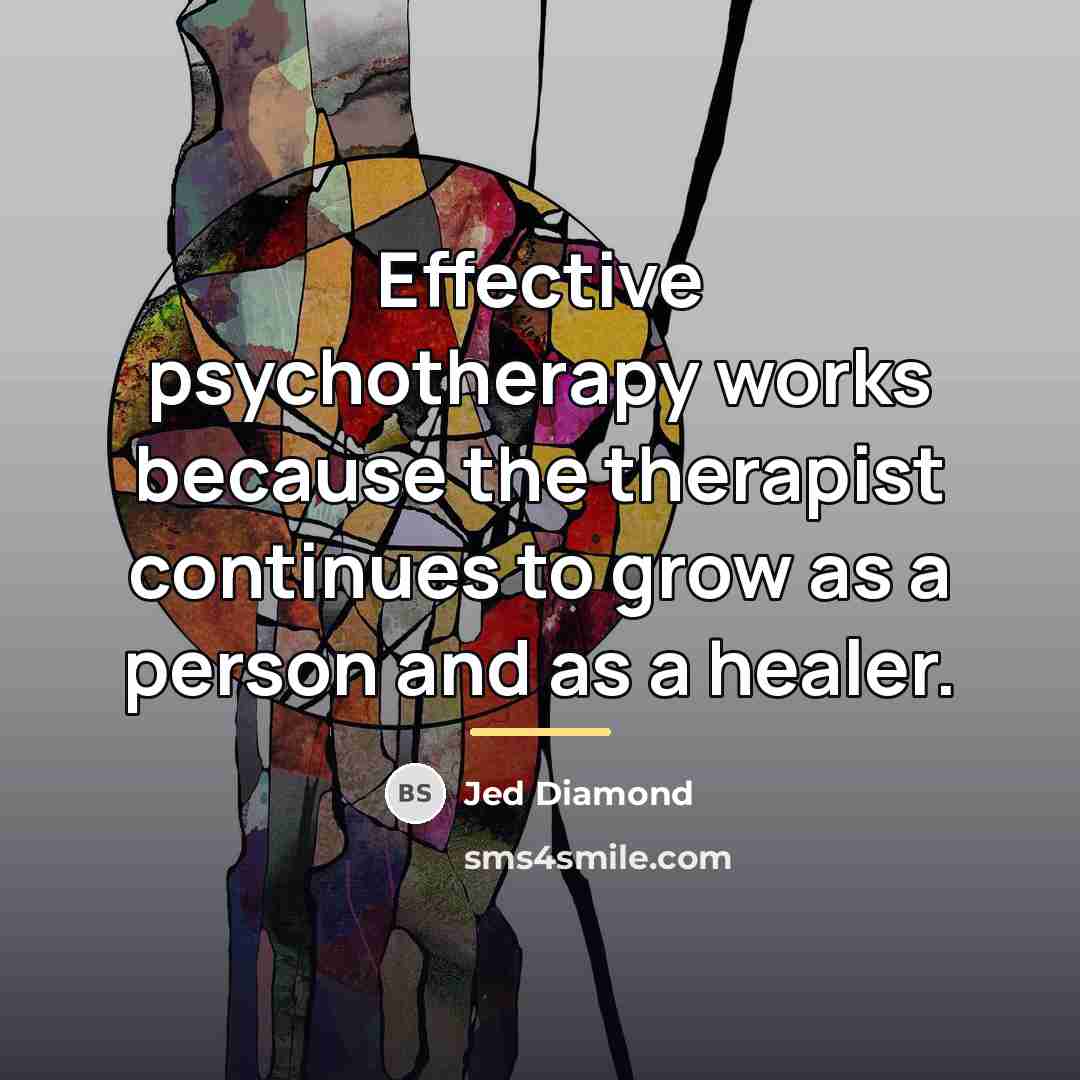 “Effective psychotherapy works because the therapist continues to grow as…” quote by Jed Diamond