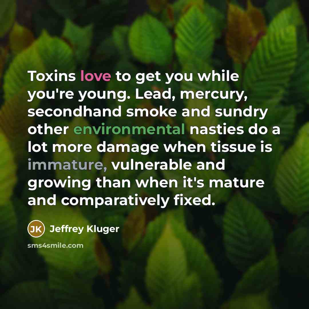 “Toxins love to get you while you're young. Lead, mercury,…” quote by Jeffrey Kluger