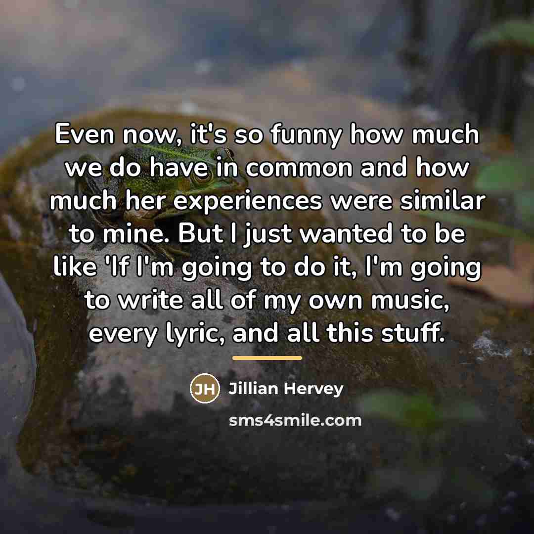 “Even now, it's so funny how much we do have…” quote by Jillian Hervey