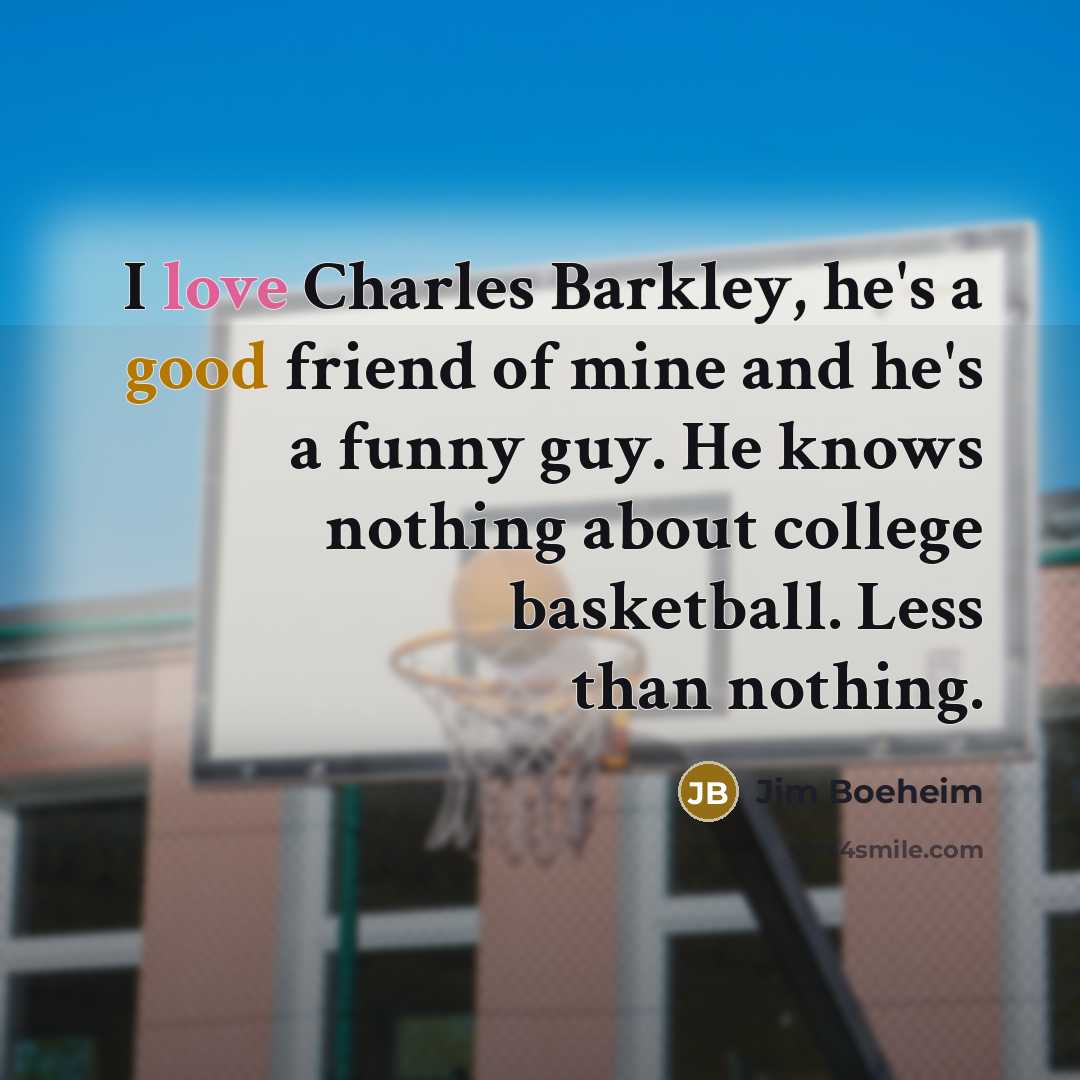 “I love Charles Barkley, he's a good friend of mine…” quote by Jim Boeheim