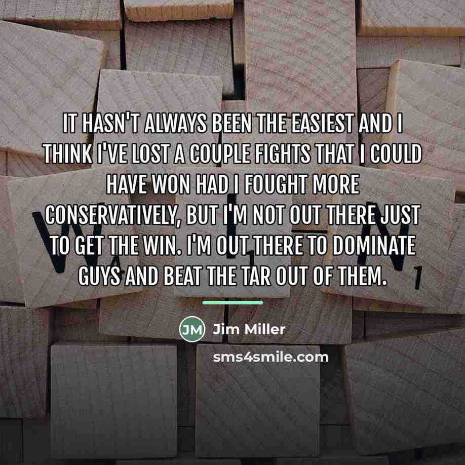 “It hasn't always been the easiest and I think I've…” quote by Jim Miller