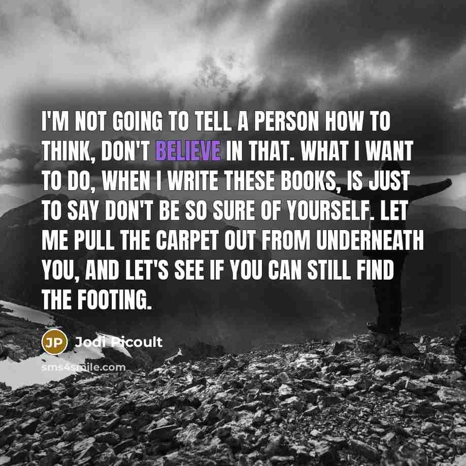 “I'm not going to tell a person how to think,…” quote by Jodi Picoult