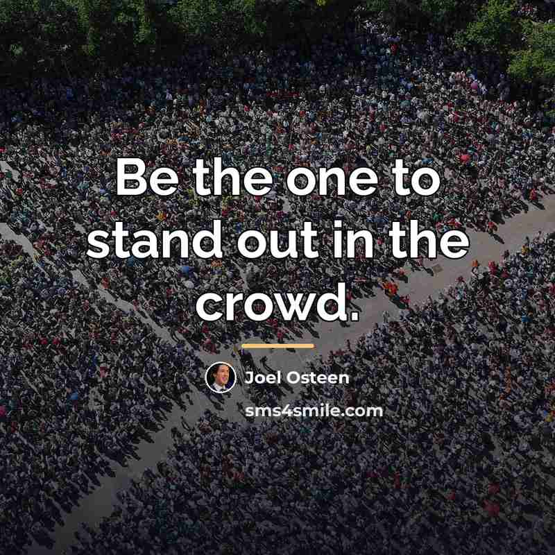 “Be the one to stand out in the crowd.…” quote by Joel Osteen