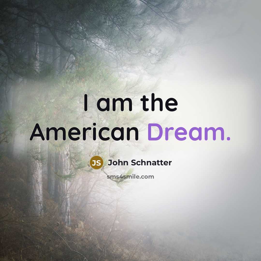 “I am the American Dream.…” quote by John Schnatter
