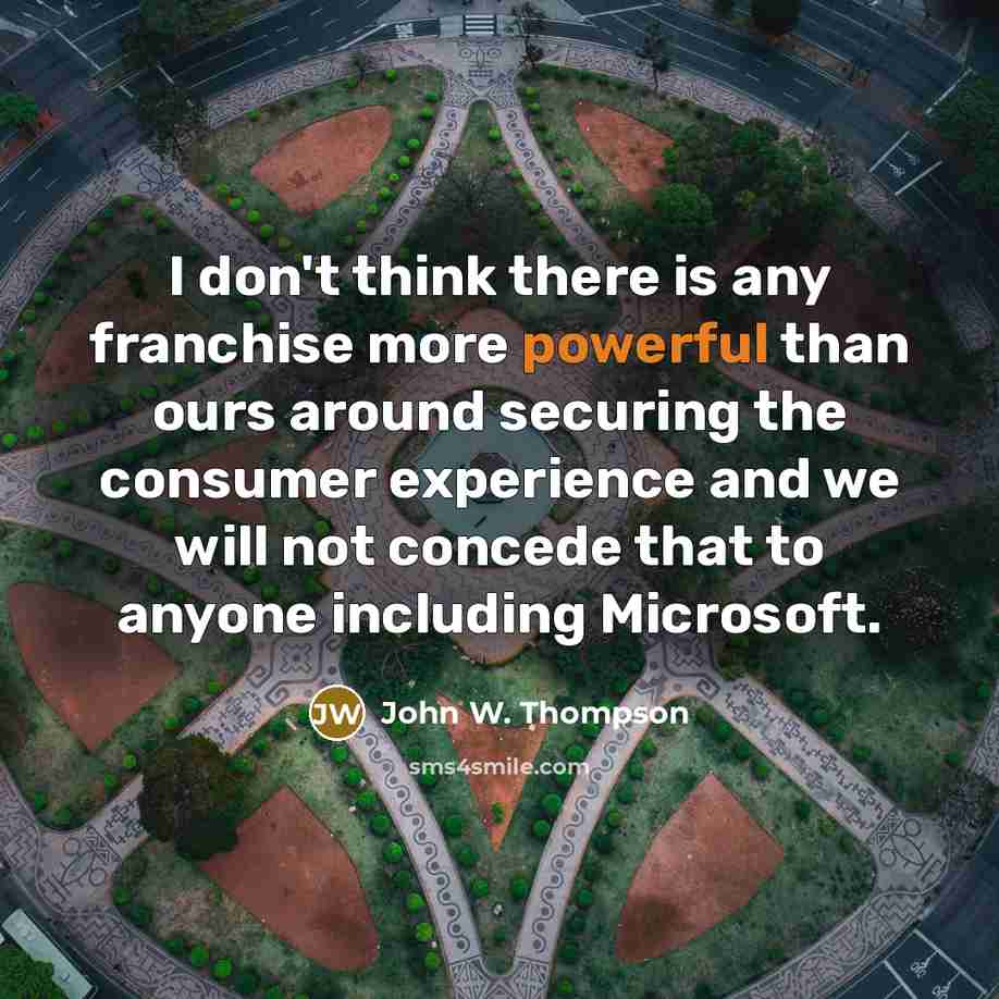 “I don't think there is any franchise more powerful than…” quote by John W. Thompson