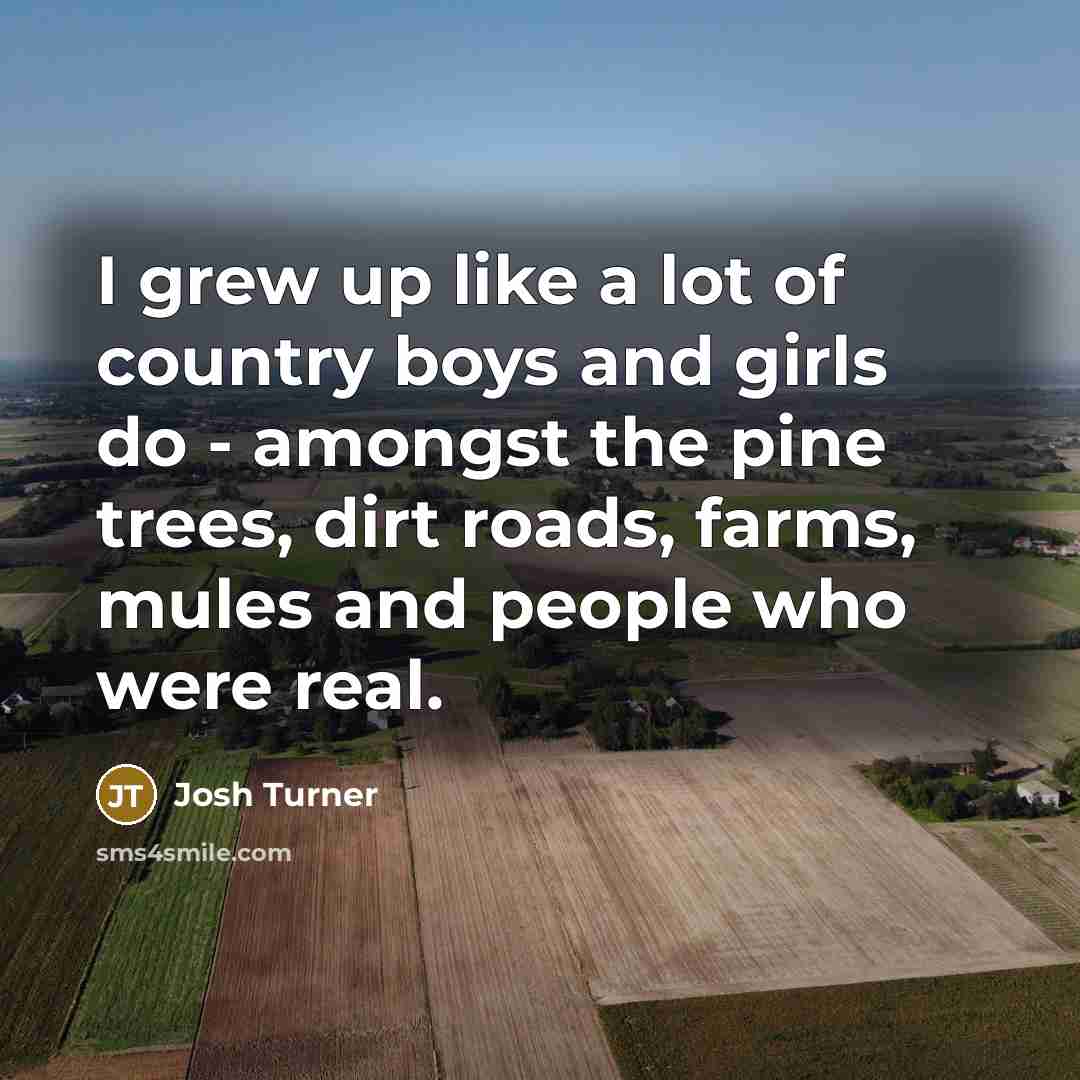 “I grew up like a lot of country boys and…” quote by Josh Turner