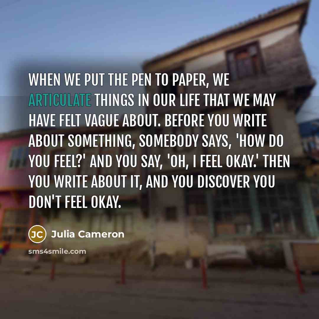 “When we put the pen to paper, we articulate things…” quote by Julia Cameron