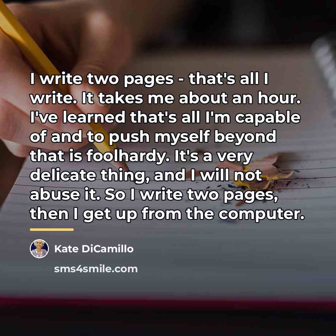 “I write two pages - that's all I write. It…” quote by Kate DiCamillo