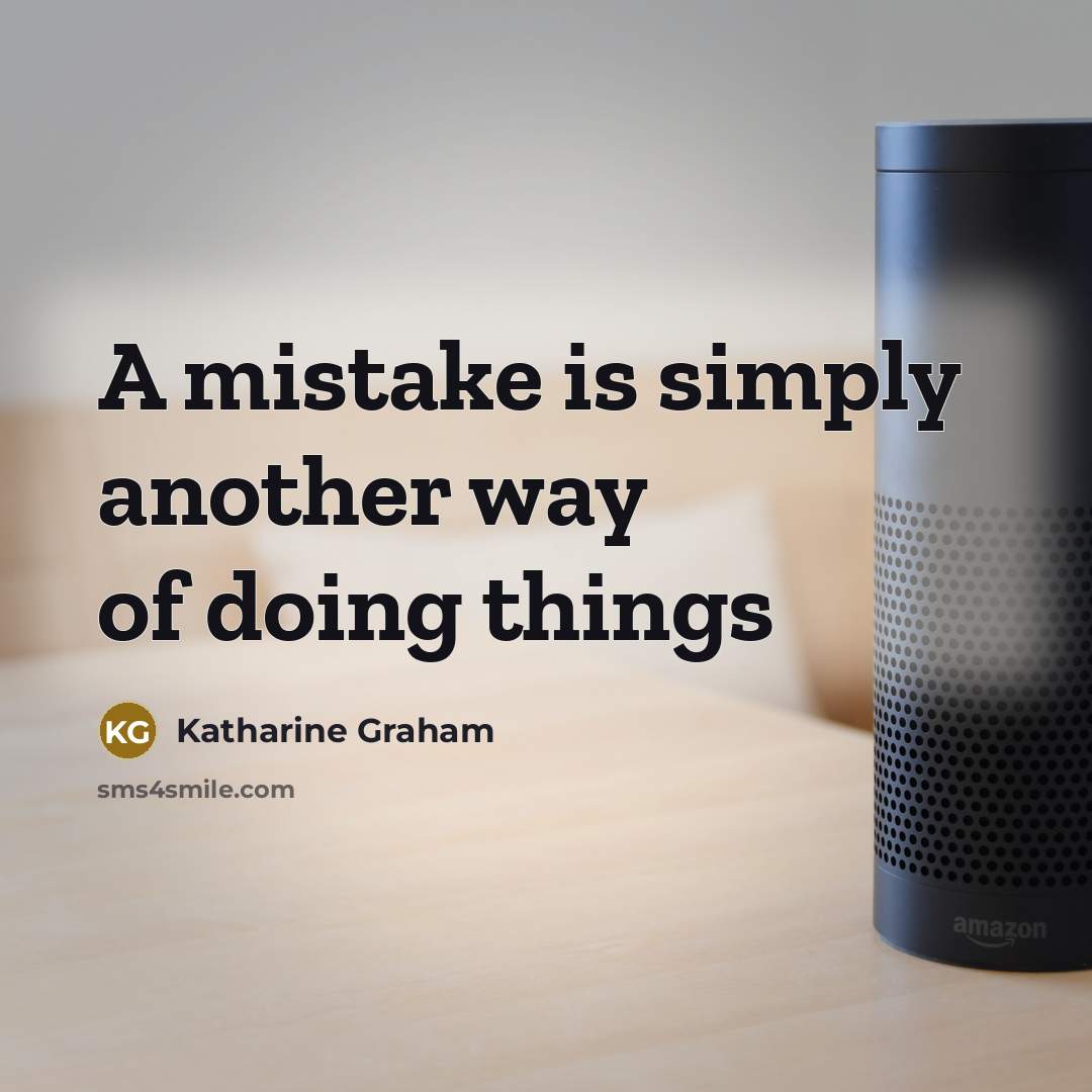 “A mistake is simply another way of doing things…” quote by Katharine Graham