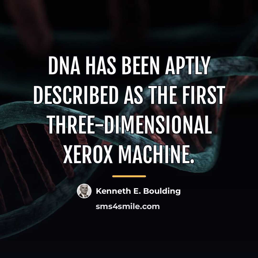 “DNA has been aptly described as the first three-dimensional Xerox…” quote by Kenneth E. Boulding