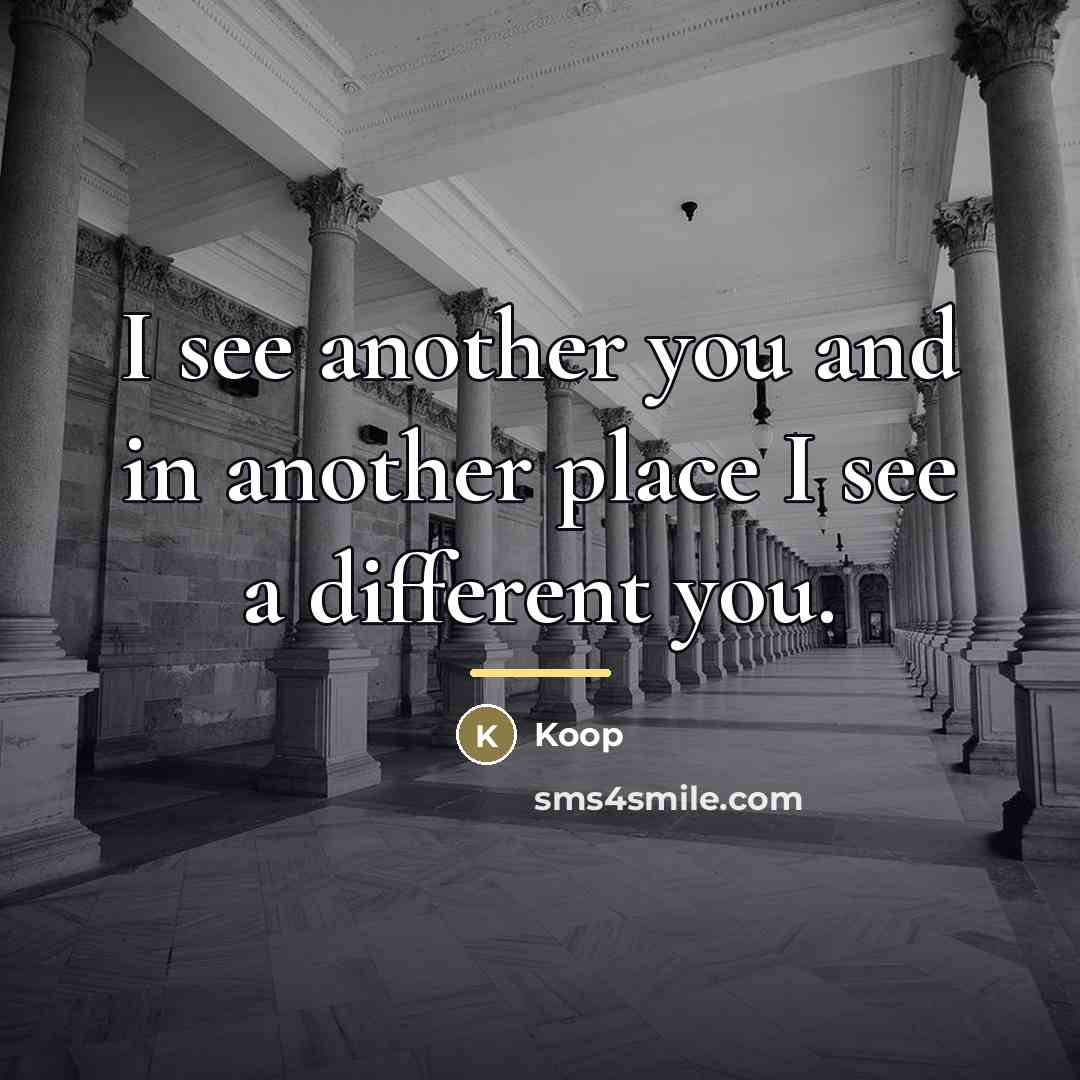 “I see another you and in another place I see…” quote by Koop
