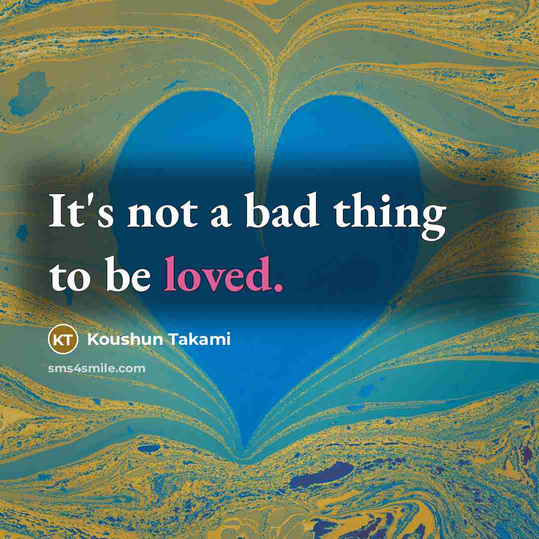 “It's not a bad thing to be loved.…” quote by Koushun Takami
