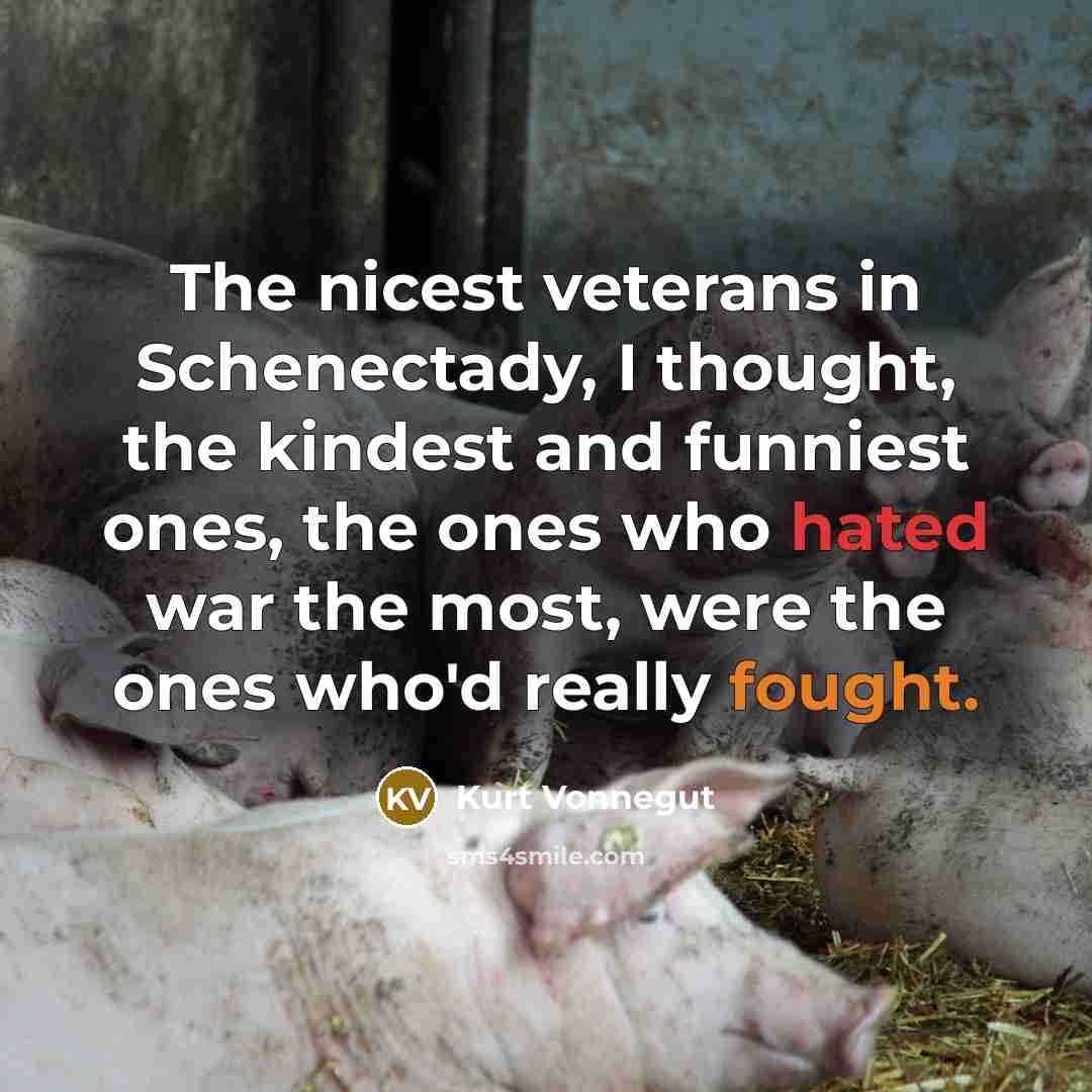 “The nicest veterans in Schenectady, I thought, the kindest and…” quote by Kurt Vonnegut
