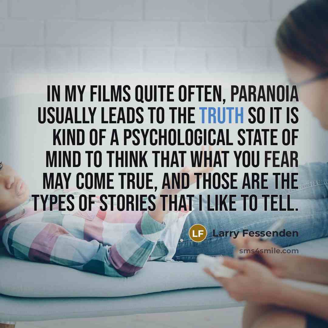 “In my films quite often, paranoia usually leads to the…” quote by Larry Fessenden