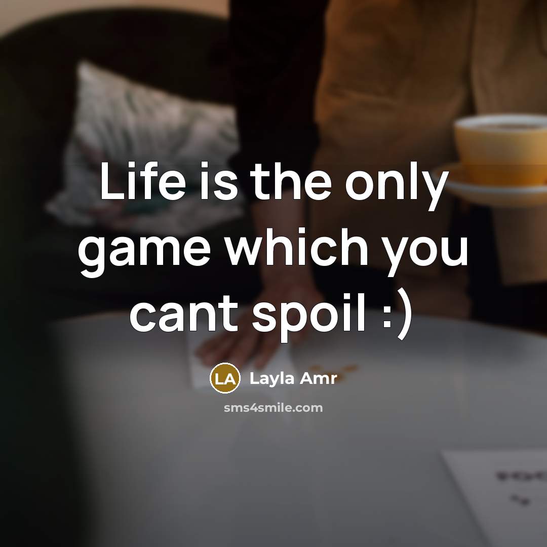 “Life is the only game which you cant spoil :)…” quote by Layla Amr
