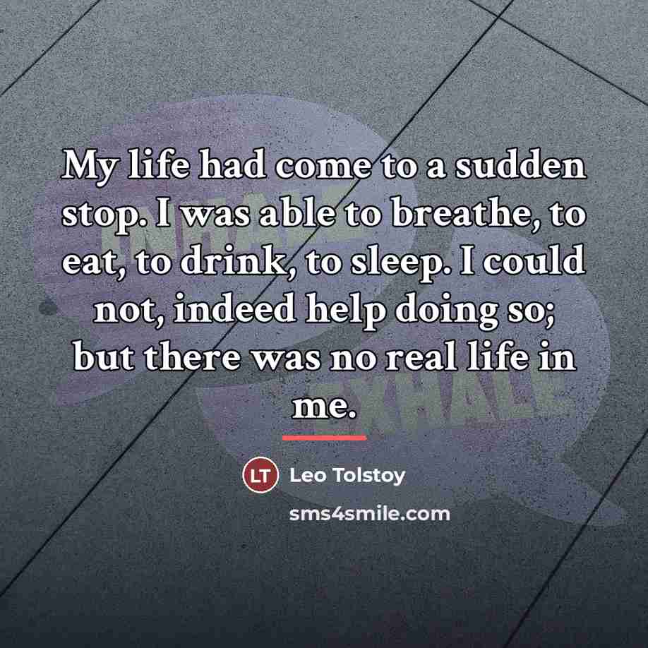 “My life had come to a sudden stop. I was…” quote by Leo Tolstoy