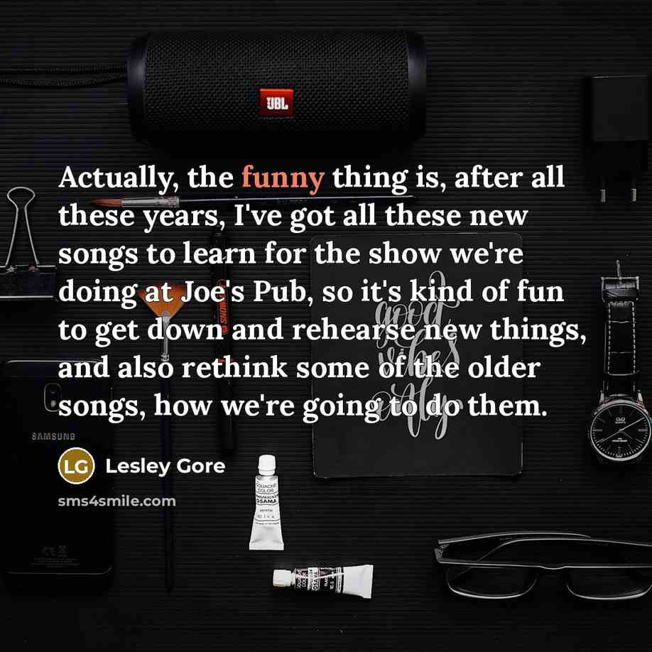 “Actually, the funny thing is, after all these years, I've…” quote by Lesley Gore