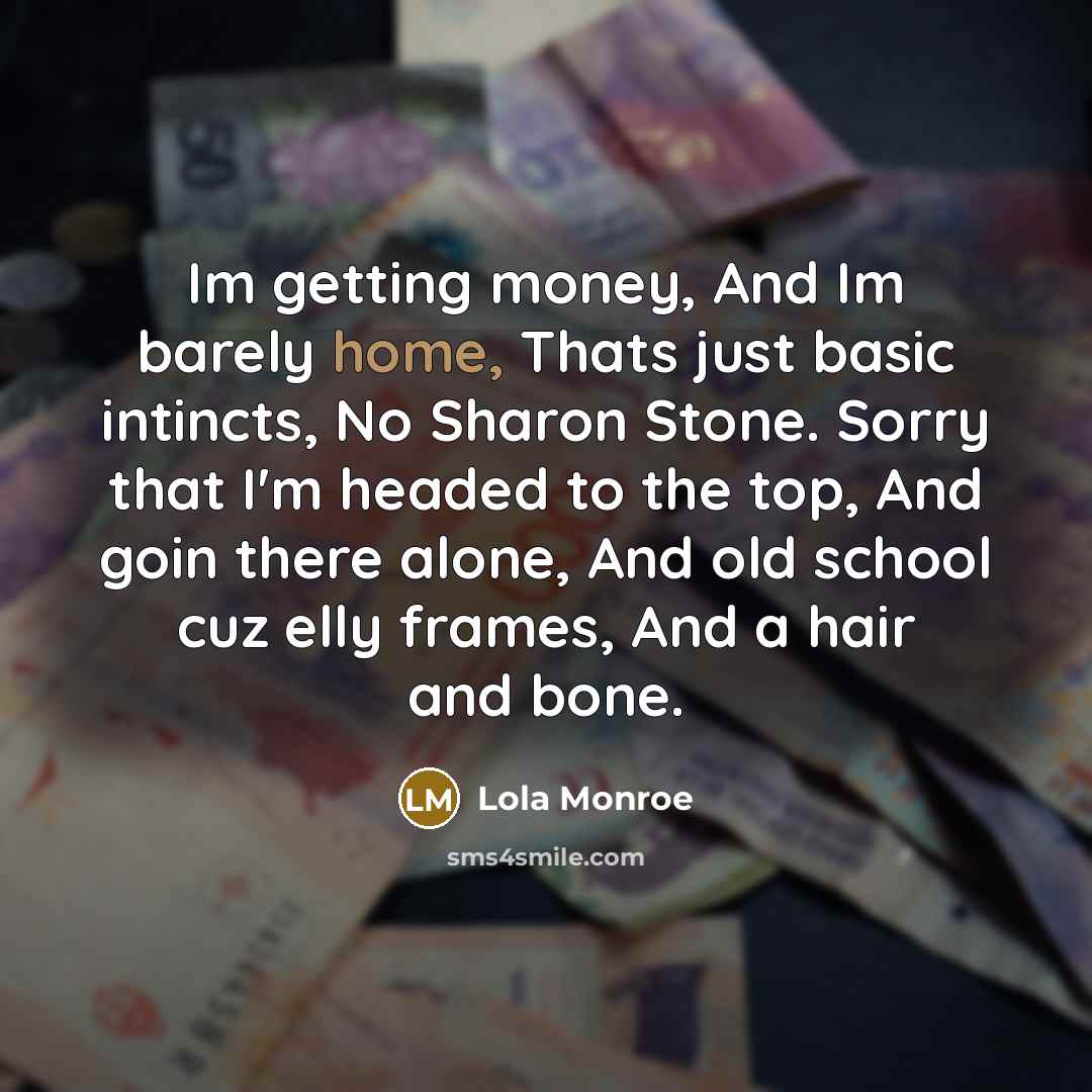 “Im getting money, And Im barely home, Thats just basic…” quote by Lola Monroe